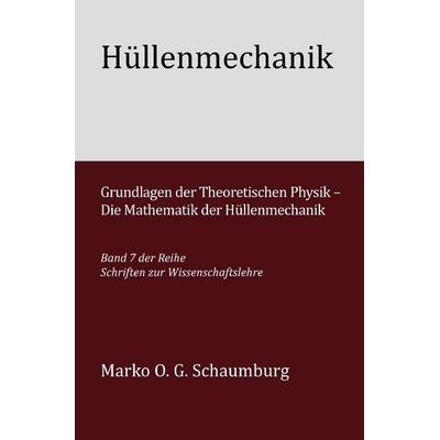 Schriften zur Wissenschaftslehre / Hüllenmechanik, Taschenbuch von Marko O. G. Schaumburg, Epubli, 978-3-565-38038-1