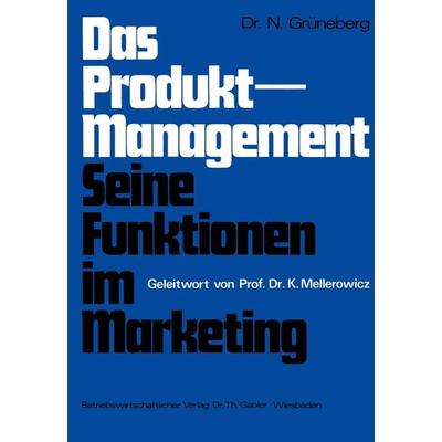 Das Produkt-Management Seine Funktionen im Marketing, Taschenbuch von Nicolaus Grüneberg, Betriebswirtschaftlicher Verlag Gabler, 978-3-409-36441-6
