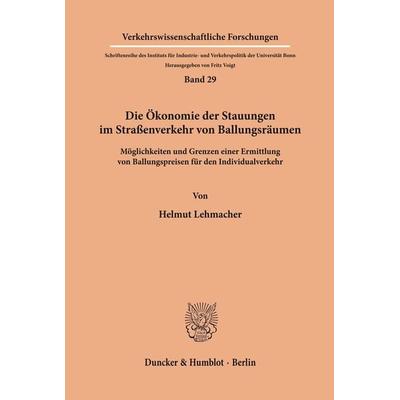 Die Ökonomie der Stauungen im Straßenverkehr von Ballungsräumen., Taschenbuch von Helmut Lehmacher, Duncker & Humblot, 978-3-428-03284-6