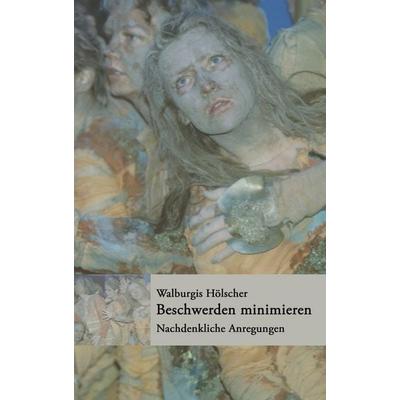 Beschwerden minimieren, Gebundene Ausgabe von Walburgis Hölscher, BoD – Books on Demand, 978-3-8334-2262-1