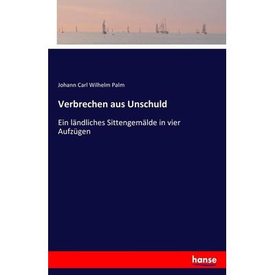 Verbrechen aus Unschuld, Taschenbuch von Johann Carl Wilhelm Palm, Hansebooks, 978-3-7436-0333-2