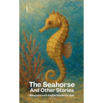 The Seahorse And Other Stories, Taschenbuch von Pomme Bilingual, Pomme Bilingual