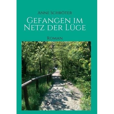 Gefangen im Netz der Lüge, Taschenbuch von Anne Schröter, Tredition, 978-3-7345-4525-2