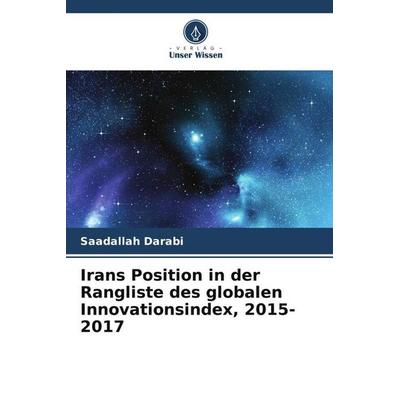 Irans Position in der Rangliste des globalen Innovationsindex, 2015-2017, Taschenbuch von Saadallah Darabi, Verlag Unser Wissen, 978-620-5-58190-2