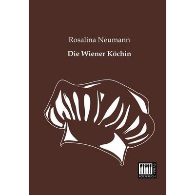 Die Wiener Köchin, Taschenbuch von Rosalina Neumann, Kochbuch-Verlag, 978-3-944350-26-4