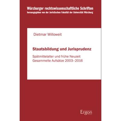 Staatsbildung und Jurisprudenz, Gebundene Ausgabe von Dietmar Willoweit, Ergon, 978-3-95650-551-5