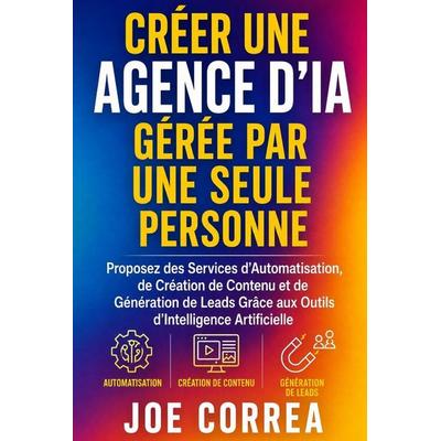 Créer une Agence d'IA Gérée par Une Seule Personne, Taschenbuch von Joe Correa, Live Stronger Faster