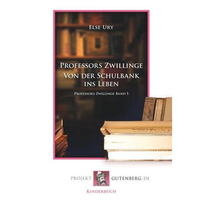 Professors Zwillinge. Von der Schulbank ins Leben, Taschenbuch von Else Ury, BoD - Books on Demand, 978-3-86511-730-4