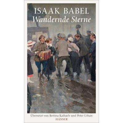 Wandernde Sterne, Gebundene Ausgabe von Isaak Babel, Carl Hanser, 978-3-446-27270-5