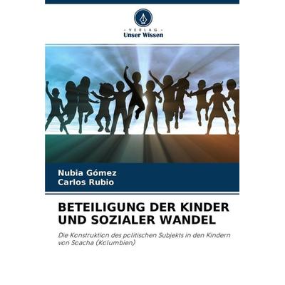 Beteiligung der Kinder und Sozialer Wandel, Taschenbuch von Nubia Gómez,Carlos Rubio, Verlag Unser Wissen, 978-620-4-46189-2