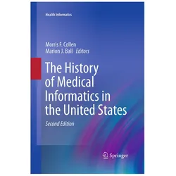 The History of Medical Informatics in the United States, Fachbücher von Marion J. Ball, Morris F. Collen
