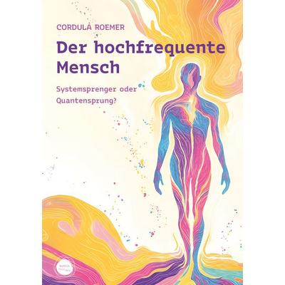 Der hochfrequente Mensch, Taschenbuch von Cordula Roemer, Bubble Your Hub, 978-3-88777-081-5