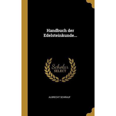 Handbuch der Edelsteinkunde..., Gebundene Ausgabe von Albrecht Schrauf, Creative Media Partners, LLC, 978-1-01-302229-6