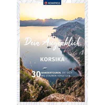 KOMPASS Dein Augenblick Korsika, Taschenbuch von Maria Strobl,Kevin Oepen,Marco Debus, KOMPASS Freytag & Berndt, 978-3-99121-856-2