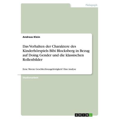 Das Verhalten der Charaktere des Kinderhörspiels Bibi Blocksberg in Bezug auf Doing Gender und die klassischen Rollenbilder, Taschenbuch von Andreas