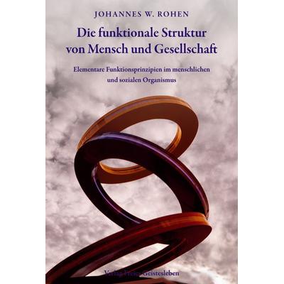 Die funktionale Struktur von Mensch und Gesellschaft, Gebundene Ausgabe von Johannes W. Rohen, Freies Geistesleben, 978-3-7725-2063-1