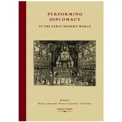 Performing Diplomacy in the Early Modern World, Sachbücher von Reinhard Eisendle, Roberta Anderson, Suna Suner