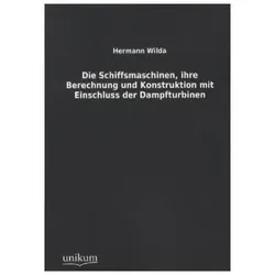 Die Schiffsmaschinen, ihre Berechnung und Konstruktion mit Einschluss der Dampfturbinen, Ratgeber von Hermann Wilda