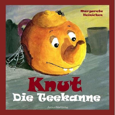 Knut die Teekanne, Gebundene Ausgabe von Margarete Heinichen, Ancient Mail, 978-3-95652-053-2