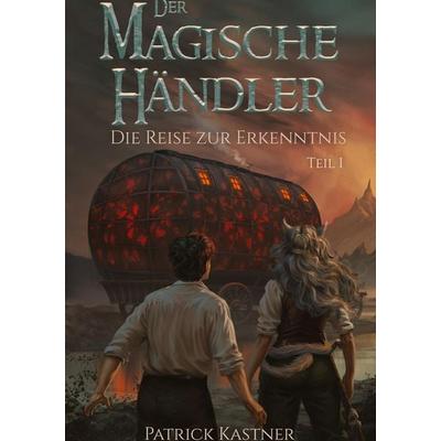 Der Magische Händler, Gebundene Ausgabe von Patrick Kastner, Tredition, 978-3-384-93684-4