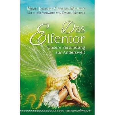 Das Elfentor, Taschenbuch von Marie Johanne Croteau-Meurois, Silberschnur, 978-3-89845-534-3