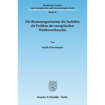 Die Binnenorganisation der Seehäfen als Problem des europäischen Wettbewerbsrechts., Taschenbuch von Sarah Dwertmann, Duncker & Humblot,