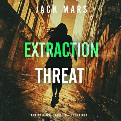 Extraction Threat (A Clint Hawke Action Thriller—Book 8) - Jack Mars, Audio, 9798341573239