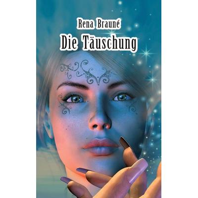 Die Täuschung, Taschenbuch von Rena Brauné, BoD – Books on Demand, 978-3-7568-3226-2