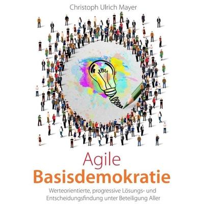 Agile Basisdemokratie, Taschenbuch von Christoph Ulrich Mayer, Tredition, 978-3-347-27749-6