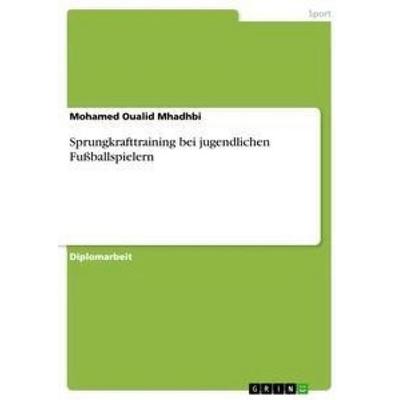 Sprungkrafttraining bei jugendlichen Fußballspielern, Taschenbuch von Mohamed Oualid Mhadhbi, GRIN, 978-3-656-38070-2