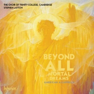 Beyond all mortal dreams-American a cappella - Stephen Layton,Trinity College Choir Cambridge, CD