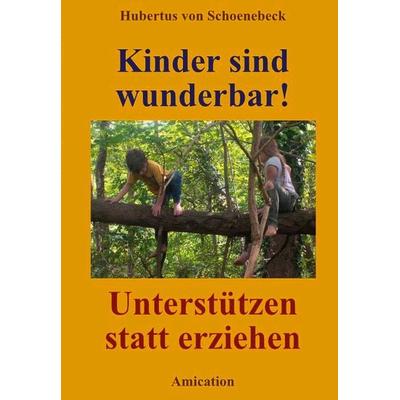 Kinder sind wunderbar!, Taschenbuch von Hubertus Schoenebeck, Amication - Förderkreis e.V., 978-3-88739-034-1
