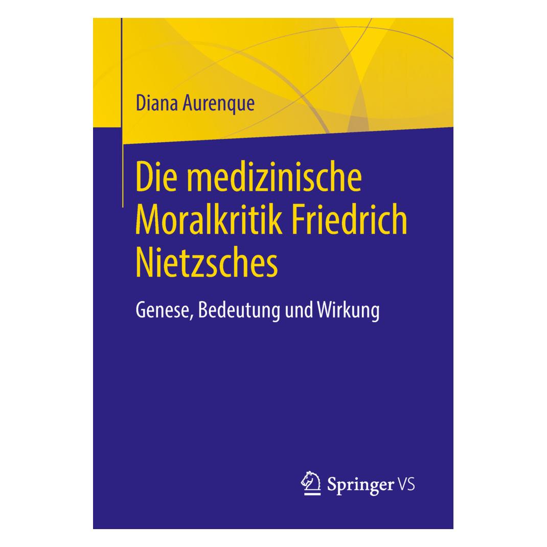 Springer Die medizinische Moralkritik Friedrich Nietzsches (Deutsch, Softcover, Diana Aurenque) (55975615)