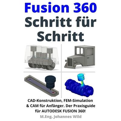 Fusion 360 | Schritt für Schritt von M. Eng. Johannes Wild, M.Eng. Johannes Wild, 978-3-949804-45-8