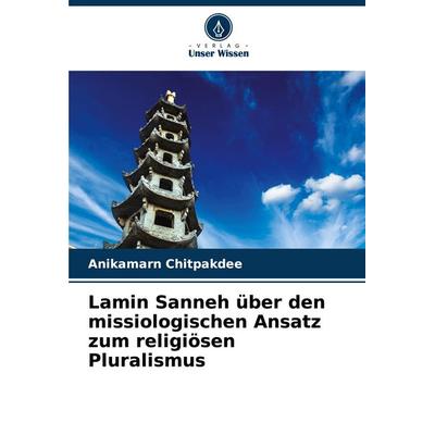 Lamin Sanneh über den missiologischen Ansatz zum religiösen Pluralismus, Taschenbuch von Anikamarn Chitpakdee, Verlag Unser Wissen, 978-620-8-61191-0