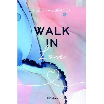 Walk in LOVE, Taschenbuch von Felicitas Brandt, Brunnen Verlag GmbH, 978-3-7655-2116-4