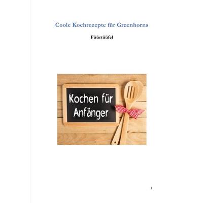 Coole Kochrezepte für Greenhorns, Taschenbuch von Werner Senften, Epubli, 978-3-7502-0702-8