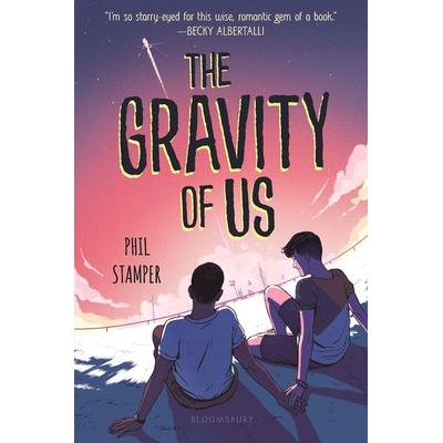 The Gravity of Us, Gebundene Ausgabe von Phil Stamper, Bloomsbury Academic