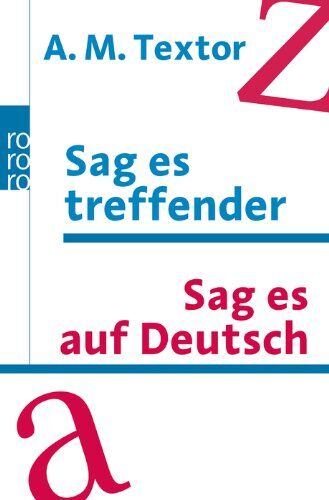 Textor, A. M. - Sag es treffender. Sag es auf Deutsch: Ein Handbuch mit über 57000 Verweisen auf sinnverwandte Wörter und Ausdrücke für den täglichen Gebrauch. Das ... 20000 Fremdwörter aus allen Lebensgebieten - Preis vom 30.09.2026 09:01:18 h