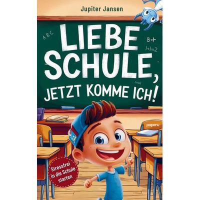 Liebe Schule, jetzt komme ich! Stressfrei in die Schule starten - Inspirierende Geschichten für Jungen ab der Einschulung, Taschenbuch von Jupiter