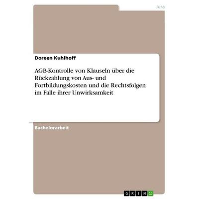 AGB-Kontrolle von Klauseln über die Rückzahlung von Aus- und Fortbildungskosten und die Rechtsfolgen im Falle ihrer Unwirksamkeit, Taschenbuch von