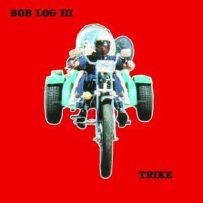 Trike - Bob Log Iii, CD