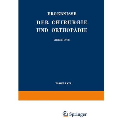 Ergebnisse der Chirurgie und Orthopädie, Taschenbuch von Erwin Payr,Hermann Küttner, Springer Berlin, 978-3-642-89373-5