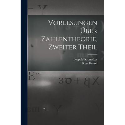 Vorlesungen Über Zahlentheorie, Zweiter Theil, Taschenbuch von Leopold Kronecker,Kurt Hensel, Tradd Street Press, 978-1-01-741715-9