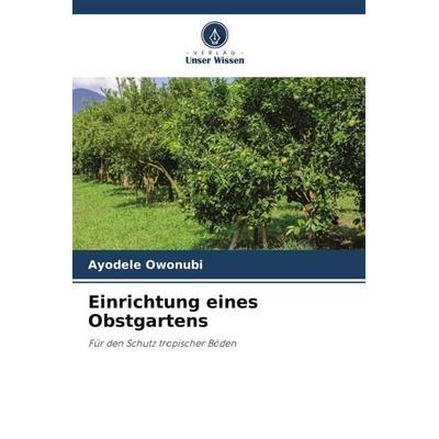 Einrichtung eines Obstgartens, Taschenbuch von Ayodele Owonubi, Verlag Unser Wissen, 978-620-6-24253-6