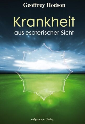 Geoffrey Hodson - Krankheit aus esoterischer Sicht - Preis vom 11.10.2026 03:10:56 h
