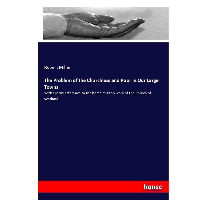 Hansebooks The Problem of the Churchless and Poor in Our Large Towns (Englisch, Softcover, Robert Milne) (55997450)