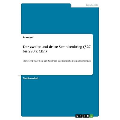 Der zweite und dritte Samnitenkrieg (327 bis 290 v. Chr.), Taschenbuch von Anonymous, GRIN, 978-3-346-54828-3