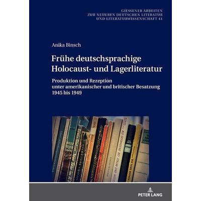 Frühe deutschsprachige Holocaust- und Lagerliteratur, Gebundene Ausgabe von Anika Binsch, Peter Lang GmbH, Internationaler Verlag der Wissenschaften,
