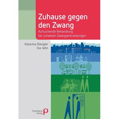Zuhause gegen den Zwang, Taschenbuch von Katarina Stengler,Ina Jahn, Psychiatrie Verlag, 978-3-96605-252-8